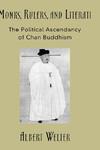 Monks, Rulers, And Literati: The Political Ascendancy Of Chan Buddhism Monks, Rulers, And Literati: The Political Ascendancy Of Chan Buddhism