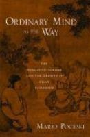 Ordinary Mind As The Way: The Hongzhou School And The Growth Of Chan Buddhism Ordinary Mind As The Way: The Hongzhou School And The Growth Of Chan Buddhism