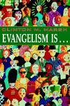 Evangelism Is. . .