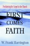 First Comes Faith: Proclaiming The Gospel In The Church