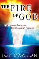 The Fire Of God: Discovering Its Many Life-Changing Purposes