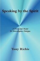 Speaking By The Spirit: A Pentecostal Model For Interreligious Dialogue Speaking By The Spirit: A Pentecostal Model For Interreligious Dialogue