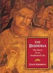 The Buddha: The Story Of An Awakened Life The Buddha: The Story Of An Awakened Life
