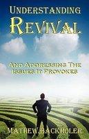 Understanding Revival And Addressing The Issues It Provokes So That We Can Intelligently Cooperate With The Holy Spirit During Times Of Revivals And A Understanding Revival And Addressing The Issues It Provokes So That We Can Intelligently Cooperate With The Holy Spirit During Times Of Revivals And A
