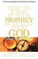 How To Know If Your Prophecy Is Really From God: And What To Do If It Is