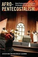 Afro-Pentecostalism: Black Pentecostal And Charismatic Christianity In History And Culture Afro-Pentecostalism: Black Pentecostal And Charismatic Christianity In History And Culture