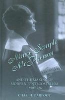 Aimee Semple McPherson And The Making Of Modern Pentecostalism, 1890-1926 Aimee Semple McPherson And The Making Of Modern Pentecostalism, 1890-1926