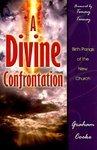 A Divine Confrontation: Birth Pangs Of The New Church A Divine Confrontation: Birth Pangs Of The New Church
