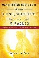 Manifesting God's Love Through Signs, Wonders And Miracles Manifesting God's Love Through Signs, Wonders And Miracles