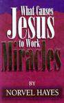 What Causes Jesus To Work Miracles What Causes Jesus To Work Miracles