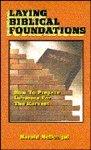 Laying Biblical Foundations: How To Prepare Laborers For The Harvest Laying Biblical Foundations: How To Prepare Laborers For The Harvest