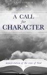 A Call For Character: Manifestation Of The Sons Of God A Call For Character: Manifestation Of The Sons Of God