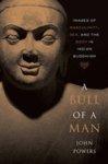 A Bull Of A Man: Images Of Masculinity, Sex, And The Body In Indian Buddhism A Bull Of A Man: Images Of Masculinity, Sex, And The Body In Indian Buddhism