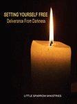 Setting Yourself Free, Deliverance From Darkness Setting Yourself Free, Deliverance From Darkness
