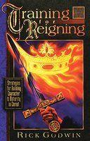 Training For Reigning: Strategies For Building Character And Maturity In Christ Training For Reigning: Strategies For Building Character And Maturity In Christ