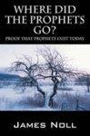 Where Did The Prophets Go?: Proof That Prophets Exist Today Where Did The Prophets Go?: Proof That Prophets Exist Today