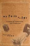 My Faith So Far: A Story Of Conversion And Confusion My Faith So Far: A Story Of Conversion And Confusion