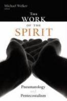 The Work Of The Spirit: Pneumatology And Pentecostalism The Work Of The Spirit: Pneumatology And Pentecostalism