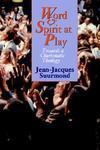 Word And Spirit At Play: Towards A Charismatic Theology Word And Spirit At Play: Towards A Charismatic Theology