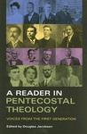 A Reader In Pentecostal Theology: Voices From The First Generation A Reader In Pentecostal Theology: Voices From The First Generation