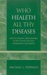 Who Healeth All Thy Diseases: Health, Healing, And Holiness In The Church Of God Reformation Movement Who Healeth All Thy Diseases: Health, Healing, And Holiness In The Church Of God Reformation Movement