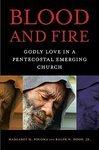 Blood And Fire: Godly Love In A Pentecostal Emerging Church Blood And Fire: Godly Love In A Pentecostal Emerging Church