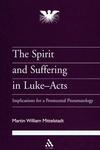 The Spirit And Suffering In Luke-Acts: Implications For A Pentecostal Pneumatology The Spirit And Suffering In Luke-Acts: Implications For A Pentecostal Pneumatology