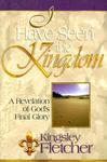 I Have Seen The Kingdom: One Man's Revelation Of God's Final Glory I Have Seen The Kingdom: One Man's Revelation Of God's Final Glory