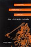 Mediating The Power Of Buddhas: Ritual In The Manjusrimulakalpa Mediating The Power Of Buddhas: Ritual In The Manjusrimulakalpa