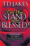 Can You Stand To Be Blessed?