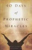 40 Days Of Prophetic Miracles 40 Days Of Prophetic Miracles