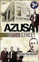 Azusa Street: El Avivamiento Que Cambio El Mundo Azusa Street: El Avivamiento Que Cambio El Mundo