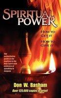 Spiritual Power: How To Get It, How To Give It Spiritual Power: How To Get It, How To Give It
