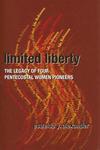 Limited Liberty: The Legacy Of Four Pentecostal Women Pioneers Limited Liberty: The Legacy Of Four Pentecostal Women Pioneers