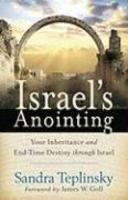 Israel's Anointing: Your Inheritance And End-Time Destiny Through Israel Israel's Anointing: Your Inheritance And End-Time Destiny Through Israel