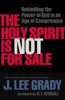 The Holy Spirit Is Not For Sale: Rekindling The Power Of God In An Age Of Compromise The Holy Spirit Is Not For Sale: Rekindling The Power Of God In An Age Of Compromise