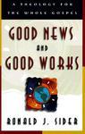 Good News And Good Works: A Theology For The Whole Gospel Good News And Good Works: A Theology For The Whole Gospel
