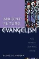 Ancient-Future Evangelism: Making Your Church A Faith-Forming Community Ancient-Future Evangelism: Making Your Church A Faith-Forming Community