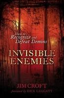 Invisible Enemies: How To Recognize And Defeat Demons Invisible Enemies: How To Recognize And Defeat Demons