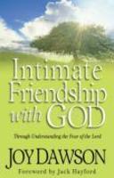 Intimate Friendship With God: Through Understanding The Fear Of The Lord Intimate Friendship With God: Through Understanding The Fear Of The Lord