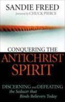 Conquering The Antichrist Spirit: Discerning And Defeating The Seducer That Binds Believers Today Conquering The Antichrist Spirit: Discerning And Defeating The Seducer That Binds Believers Today