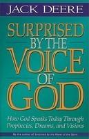 Surprised By The Voice Of God: How God Speaks Today Through Prophecies, Dreams, And Visions Surprised By The Voice Of God: How God Speaks Today Through Prophecies, Dreams, And Visions