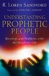Understanding Prophetic People: Blessings And Problems With The Prophetic Gift Understanding Prophetic People: Blessings And Problems With The Prophetic Gift