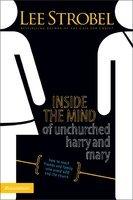 Inside The Mind Of Unchurched Harry And Mary: How To Reach Friends And Family Who Avoid God And The Church Inside The Mind Of Unchurched Harry And Mary: How To Reach Friends And Family Who Avoid God And The Church