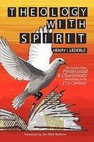 Theology With Spirit: The Future Of The Pentecostal & Charismatic Movements In The Twenty-First Century Theology With Spirit: The Future Of The Pentecostal & Charismatic Movements In The Twenty-First Century