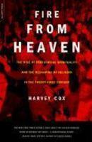 Fire From Heaven: The Rise Of Pentecostal Spirituality And The Reshaping Of Religion In The 21st Century Fire From Heaven: The Rise Of Pentecostal Spirituality And The Reshaping Of Religion In The 21st Century