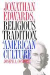 Jonathan Edwards, Religious Tradition, And American Culture Jonathan Edwards, Religious Tradition, And American Culture