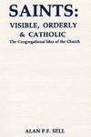 Saints: Visible, Orderly, And Catholic: The Congregational Idea Of The Church
