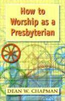 How To Worship As A Presbyterian