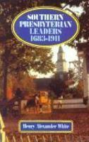 Southern Presbyterian Leaders 1683-1911 Southern Presbyterian Leaders 1683-1911